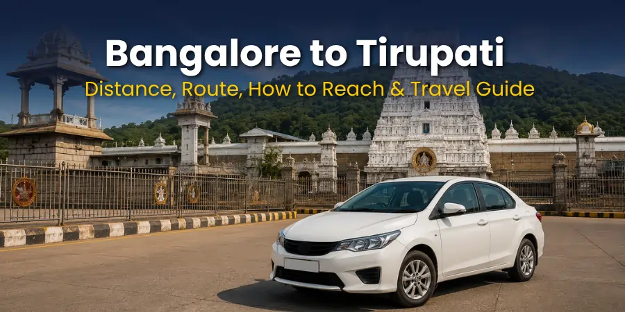 Bangalore to Tirupati Distance: Complete Road Trip Guide