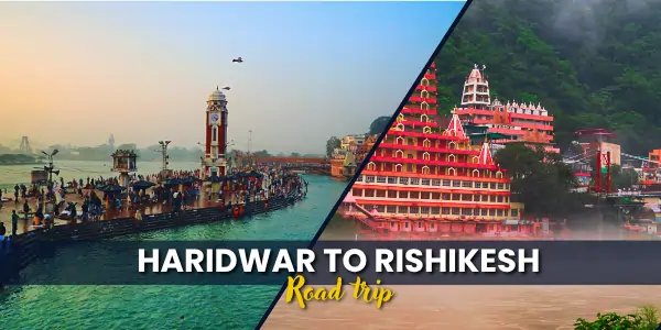 Haridwar to Rishikesh Distance: Road Trip Guide, Routes, Travel Tips & More